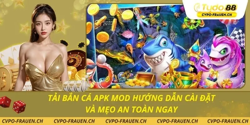 Tải Bắn Cá Apk Mod Hướng Dẫn Cài Đặt Và Mẹo An Toàn Ngay