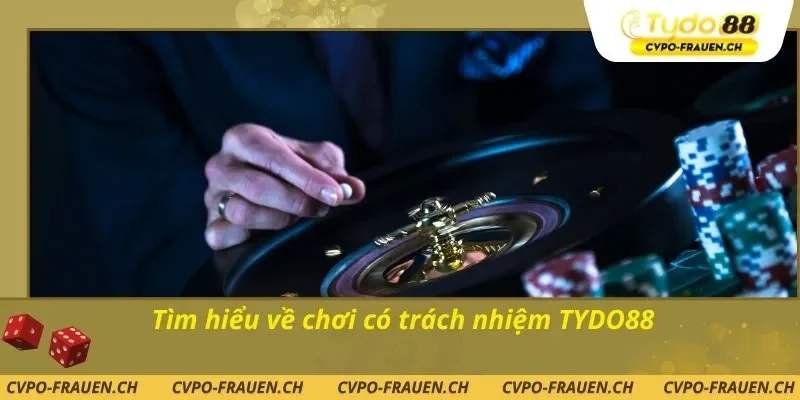 Tìm hiểu về chơi có trách nhiệm TYDO88