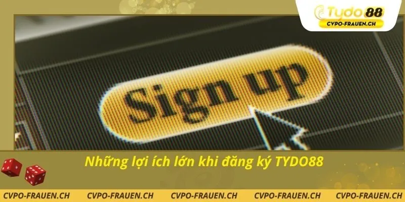 Những lợi ích lớn khi đăng ký TYDO88