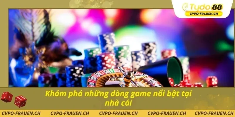 Khám phá những dòng game nổi bật tại nhà cái