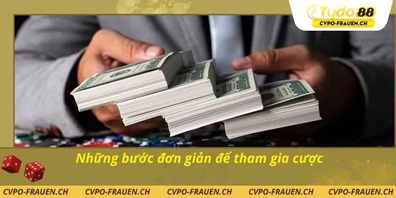 Những bước đơn giản để tham gia cược