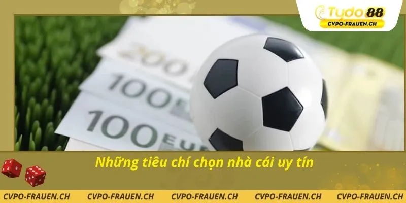 Những tiêu chí chọn nhà cái uy tín