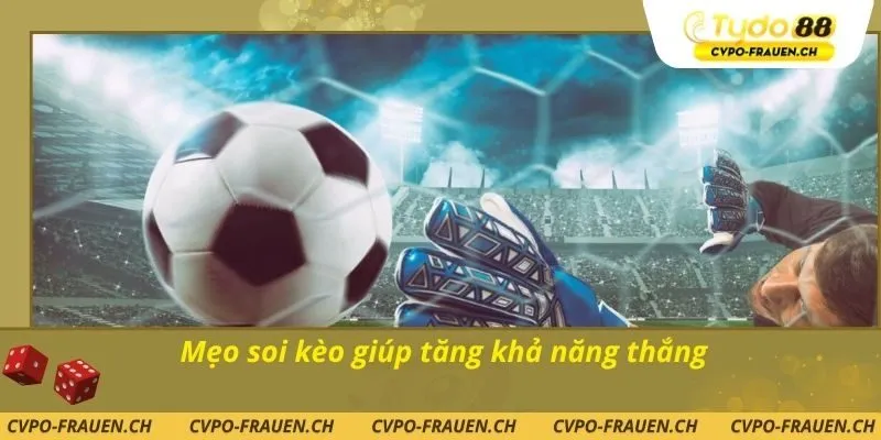 Mẹo soi kèo giúp tăng khả năng thắng