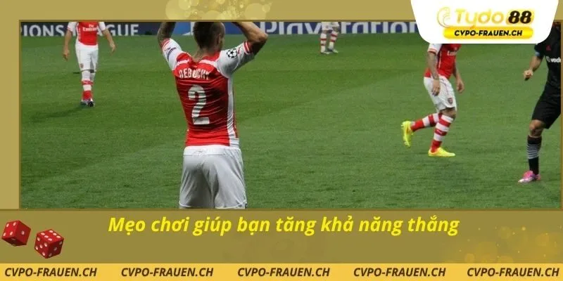 Mẹo chơi giúp bạn tăng khả năng thắng