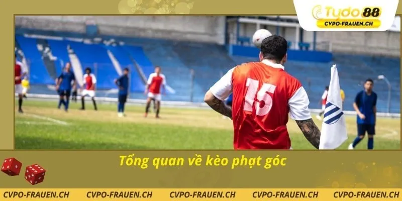Tổng quan về kèo phạt góc
