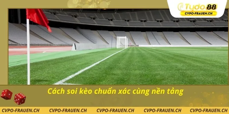 Cách soi kèo chuẩn xác cùng nền tảng