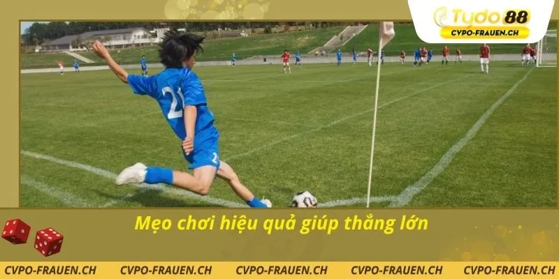 Mẹo chơi hiệu quả giúp thắng lớn