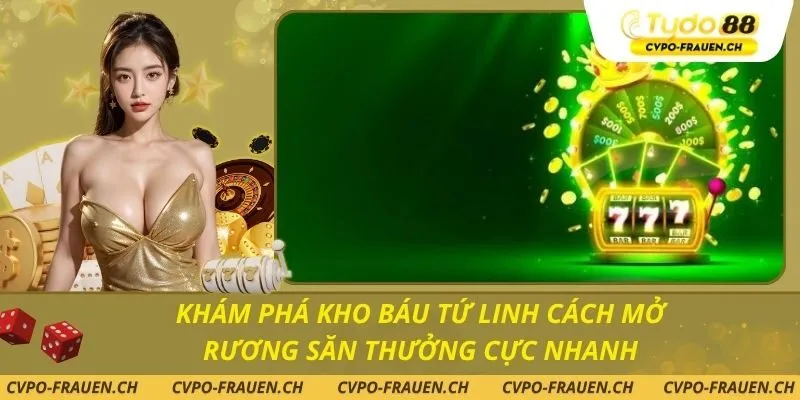 Khám Phá Kho Báu Tứ Linh Cách Mở Rương Săn Thưởng Cực Nhanh