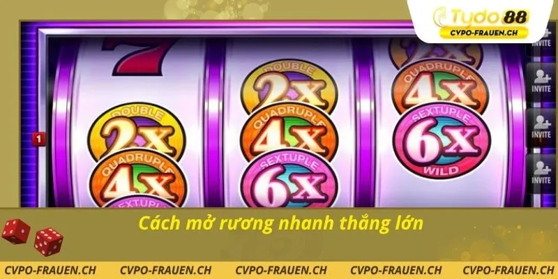 Cách mở rương nhanh thắng lớn