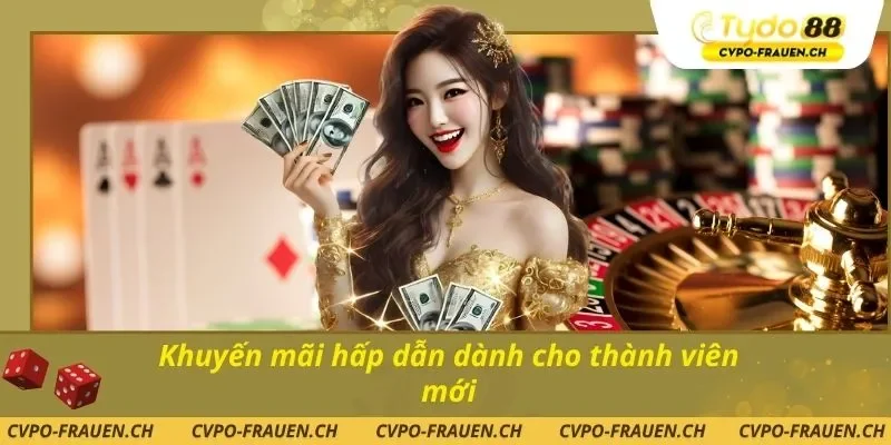 Khuyến mãi hấp dẫn dành cho thành viên mới
