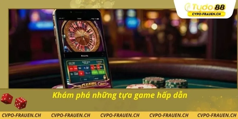 Khám phá những tựa game hấp dẫn