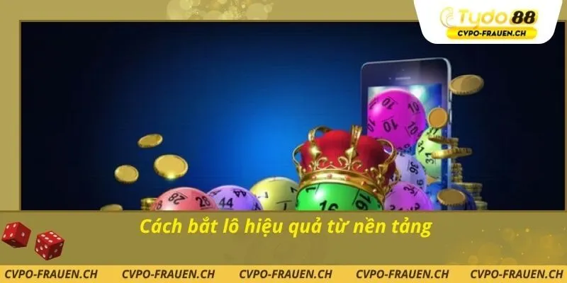 Cách bắt lô hiệu quả từ nền tảng