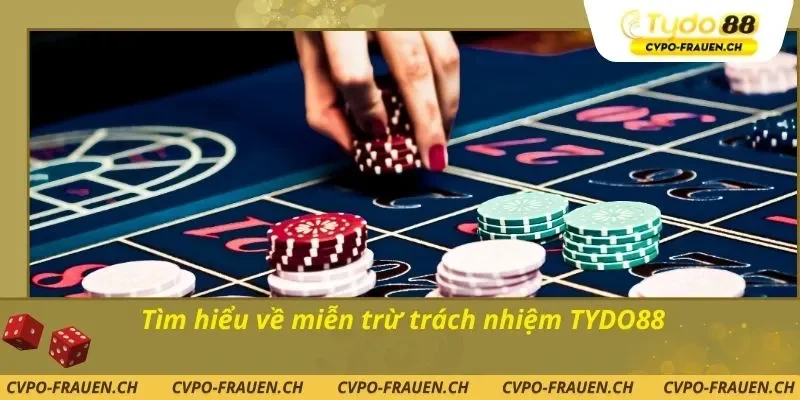 Tìm hiểu về miễn trừ trách nhiệm TYDO88