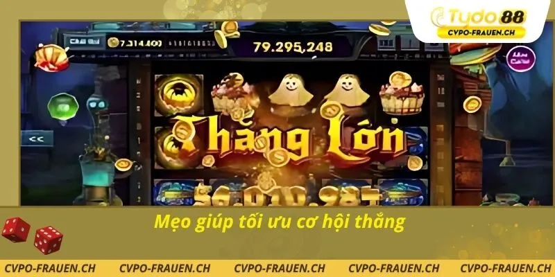 Mẹo giúp tối ưu cơ hội thắng