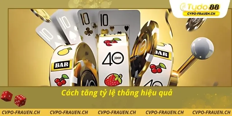 Cách tăng tỷ lệ thắng hiệu quả
