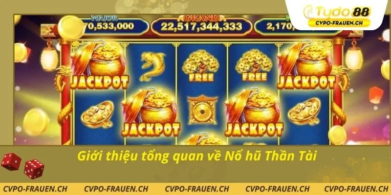 Giới thiệu tổng quan về Nổ hũ Thần Tài