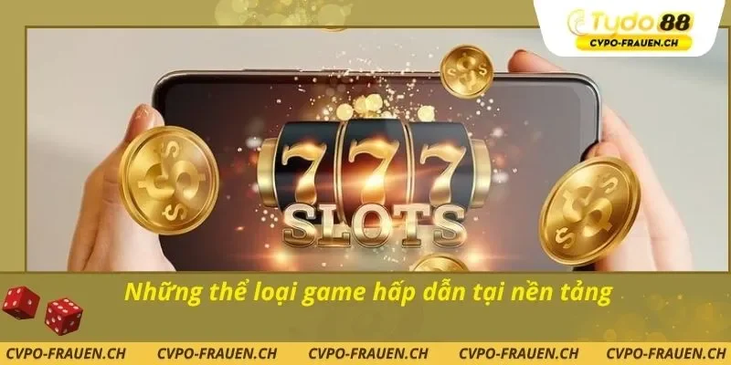 Những thể loại game hấp dẫn tại nền tảng