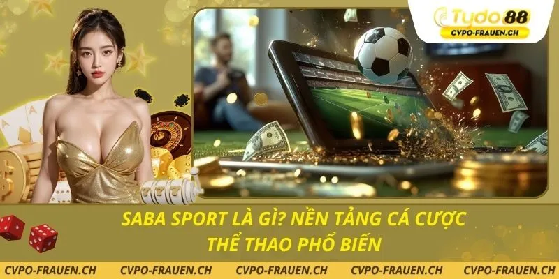 Saba Sport Là Gì? Nền Tảng Cá Cược Thể Thao Phổ Biến