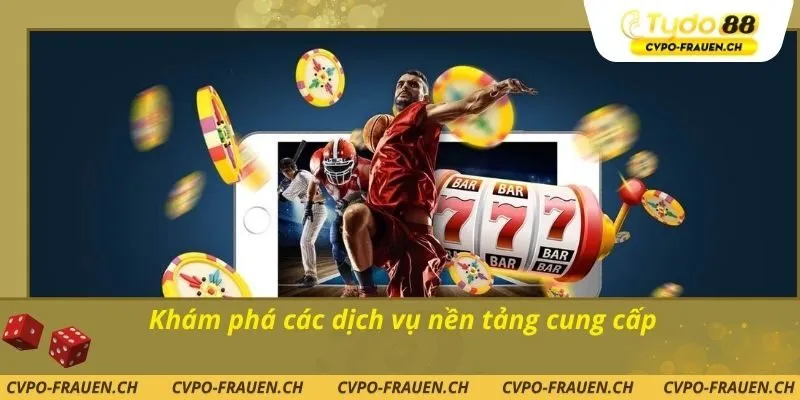 Khám phá các dịch vụ nền tảng cung cấp