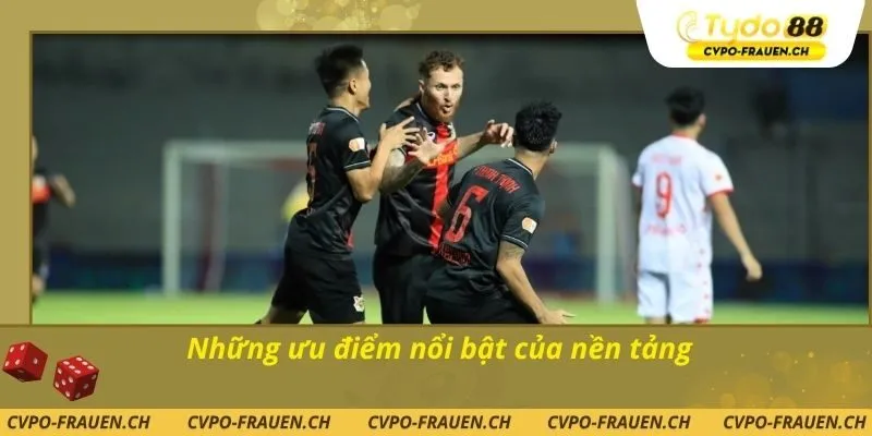 Những ưu điểm nổi bật của nền tảng