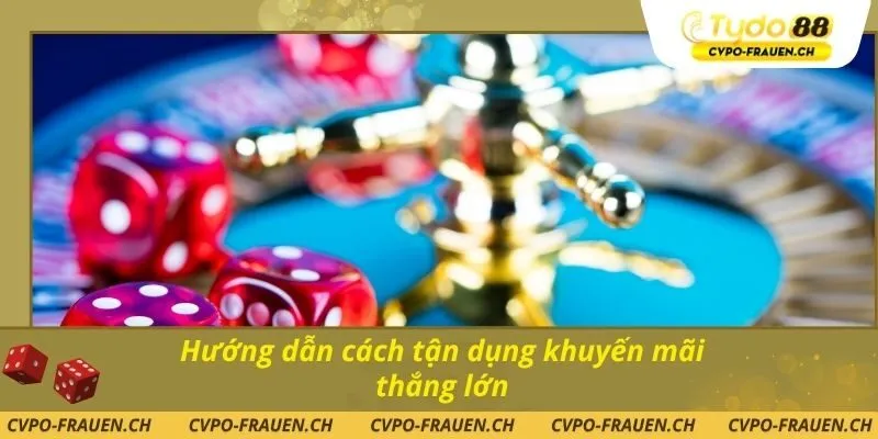 Hướng dẫn cách tận dụng khuyến mãi thắng lớn