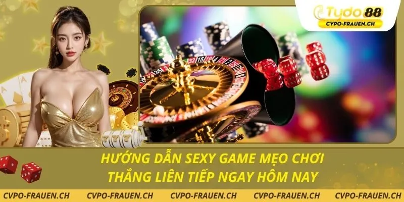 Hướng dẫn Sexy game mẹo chơi thắng liên tiếp ngay hôm nay
