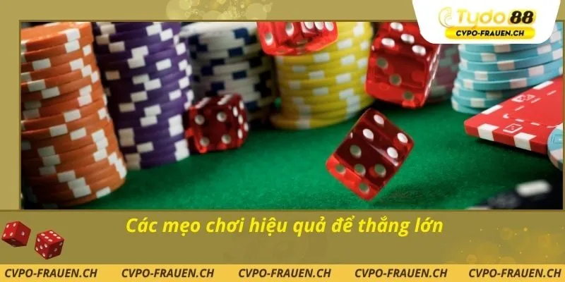 Các mẹo chơi hiệu quả để thắng lớn