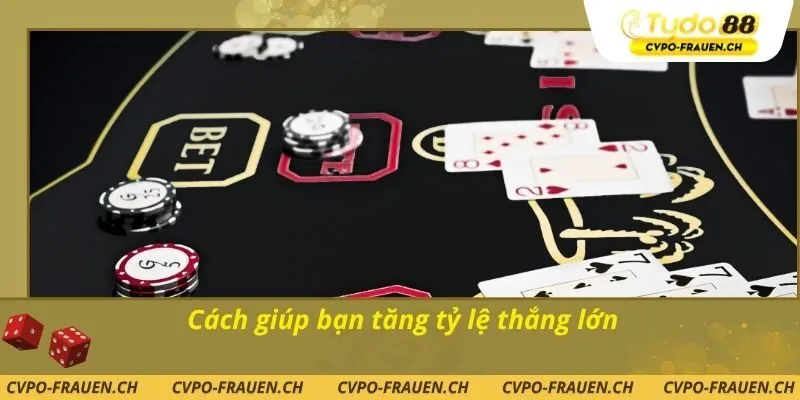 Cách giúp bạn tăng tỷ lệ thắng lớn