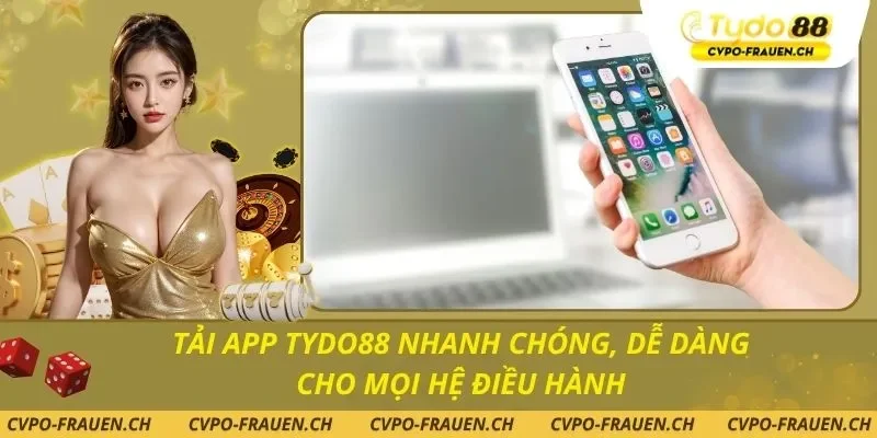 Tải APP TYDO88 Nhanh Chóng, Dễ Dàng Cho Mọi Hệ Điều Hành
