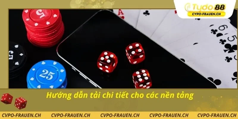 Hướng dẫn tải chi tiết cho các nền tảng