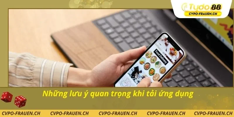 Những lưu ý quan trọng khi tải ứng dụng