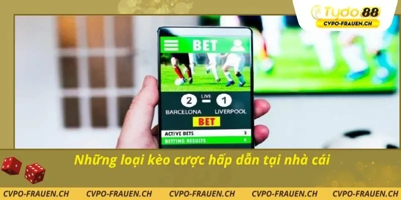 Những loại kèo cược hấp dẫn tại nhà cái