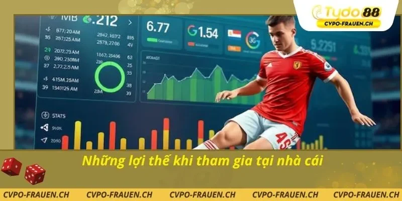 Những lợi thế khi tham gia tại nhà cái